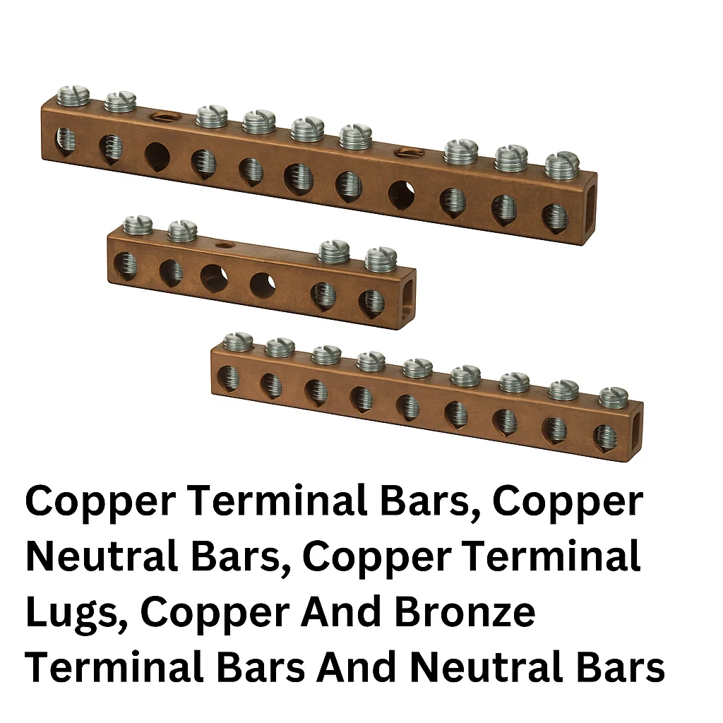 Copper Terminal Bars, Copper Neutral Bars, Copper Terminal Lugs, Copper and Bronze Terminal bars and Neutral Bars